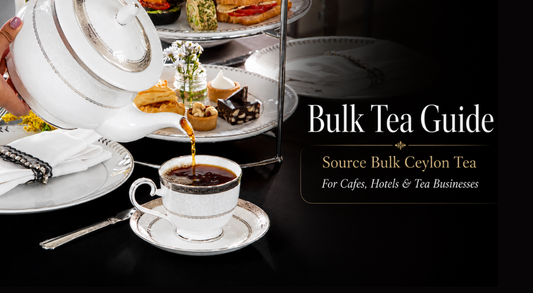 How to Source Bulk Ceylon Tea for Your Cafe, Hotel or Tea Business