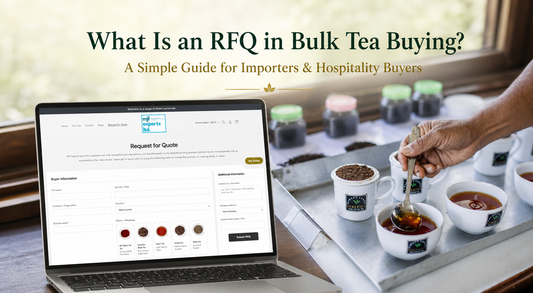 What Is an RFQ in Bulk Tea Buying? A Simple Guide for Importers and Hospitality Buyers
